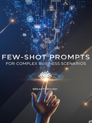 cover image of Few-Shot Prompts for Complex Business Scenarios